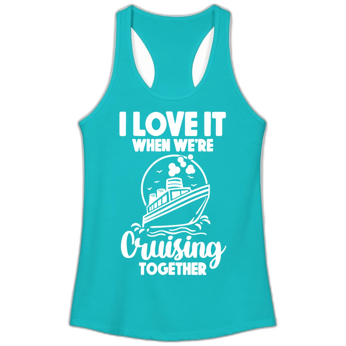 I Love It When We're Cruising Together Ladies Tank in Tahiti Blue