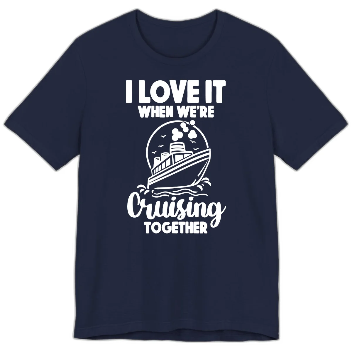 I Love It When We're Cruising Together Premium T-Shirt in Navy