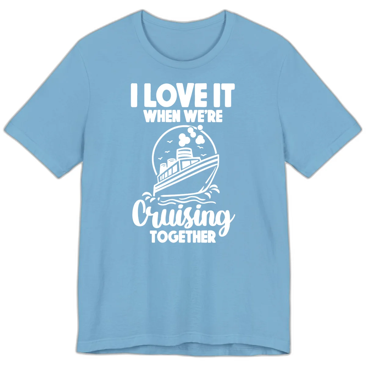 I Love It When We're Cruising Together Premium T-Shirt in Ocean Blue