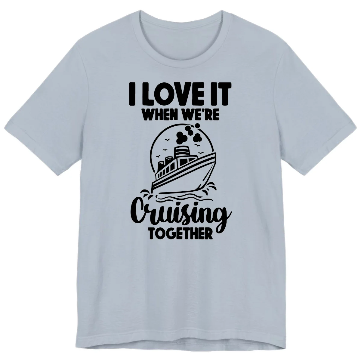 I Love It When We're Cruising Together Premium T-Shirt in Light Blue