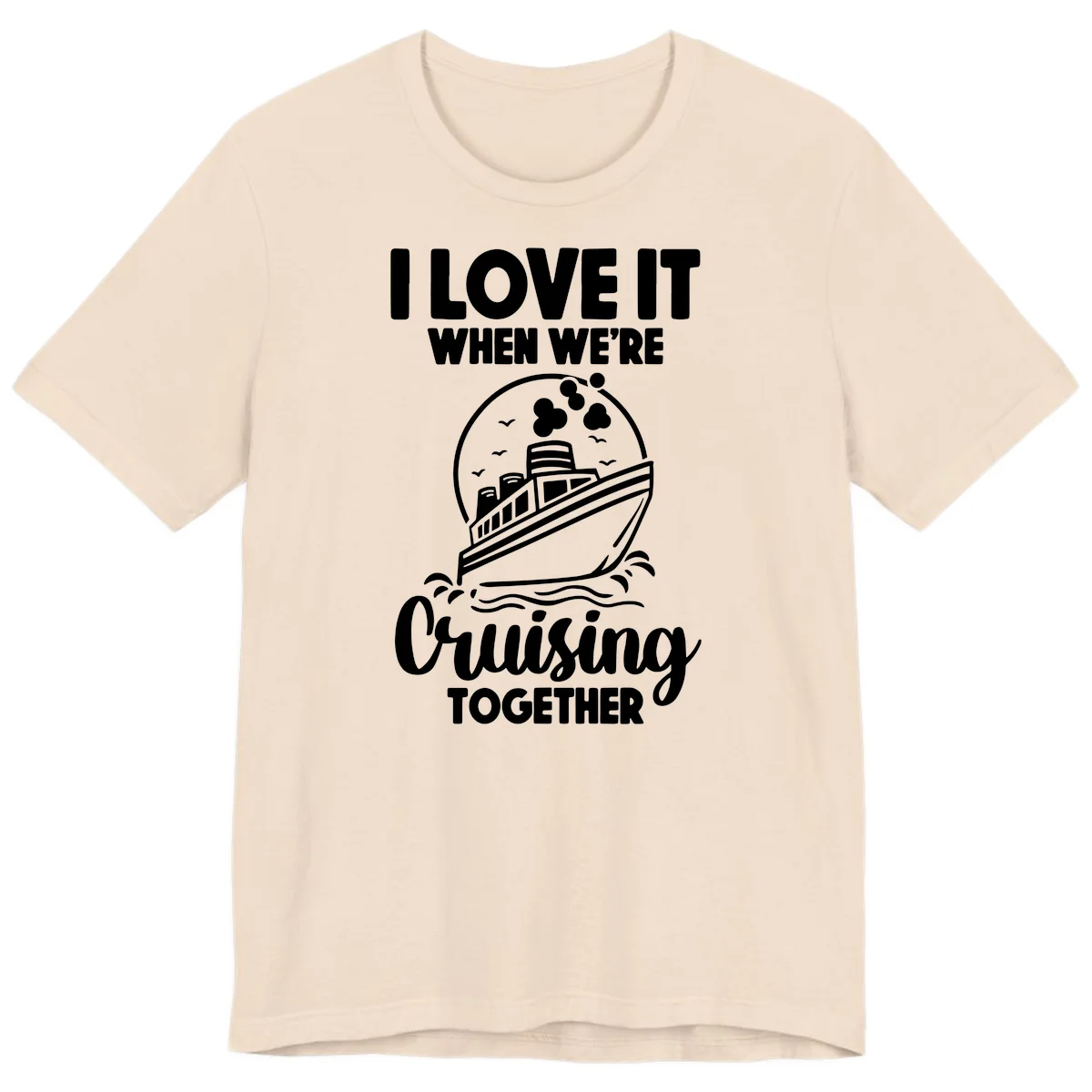 I Love It When We're Cruising Together Premium T-Shirt in Soft Cream