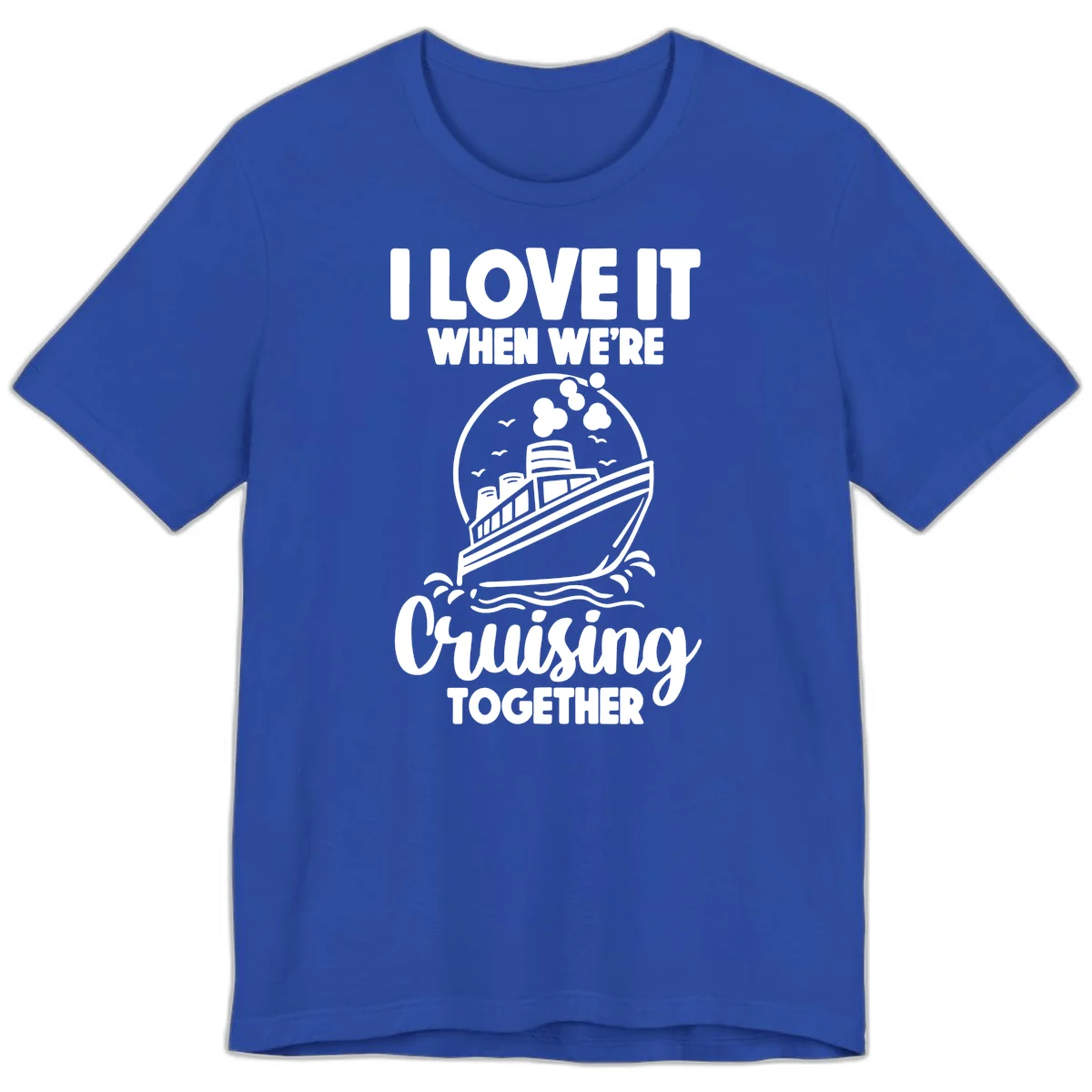 I Love It When We're Cruising Together Premium T-Shirt in True Royal