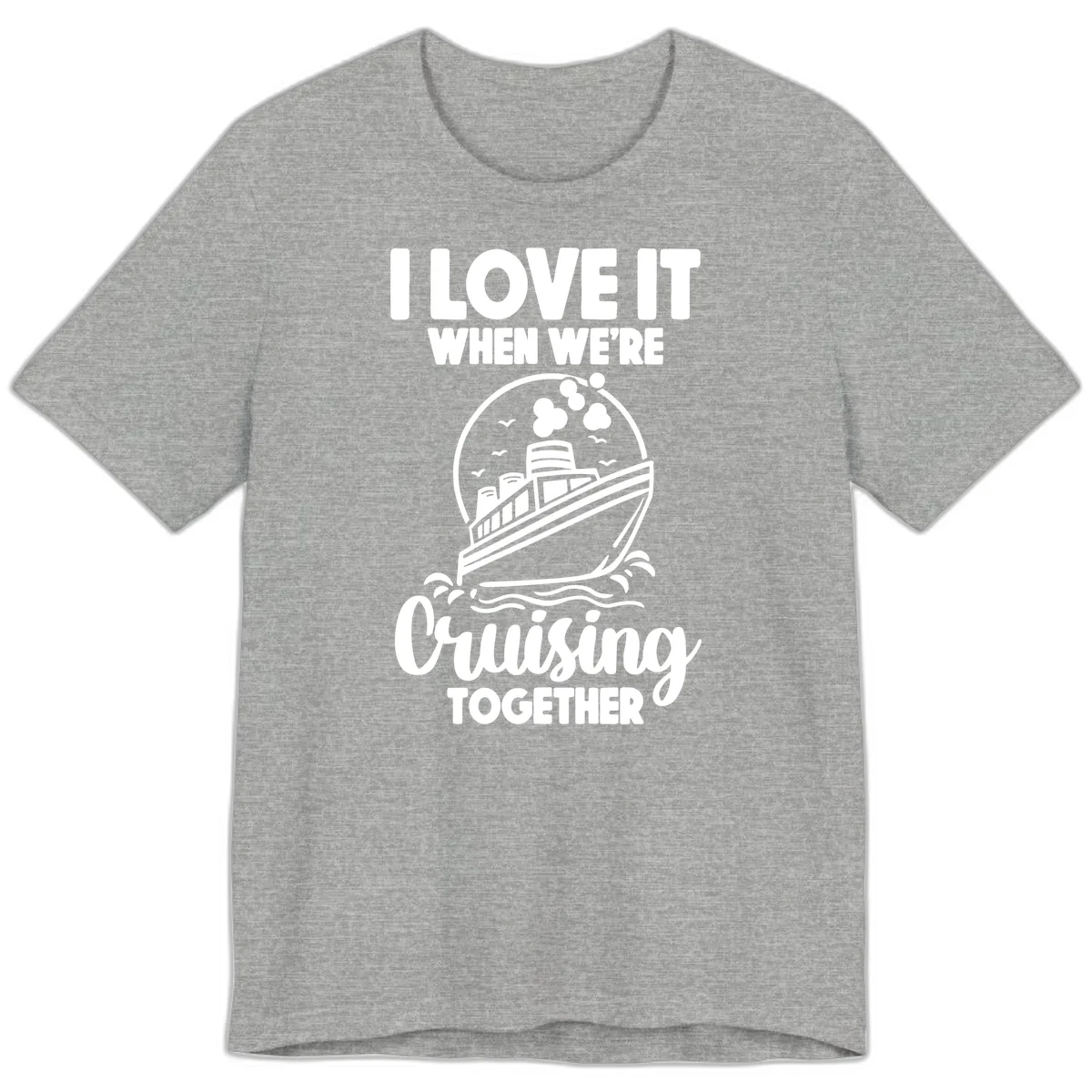 I Love It When We're Cruising Together Premium T-Shirt in Athletic Heather