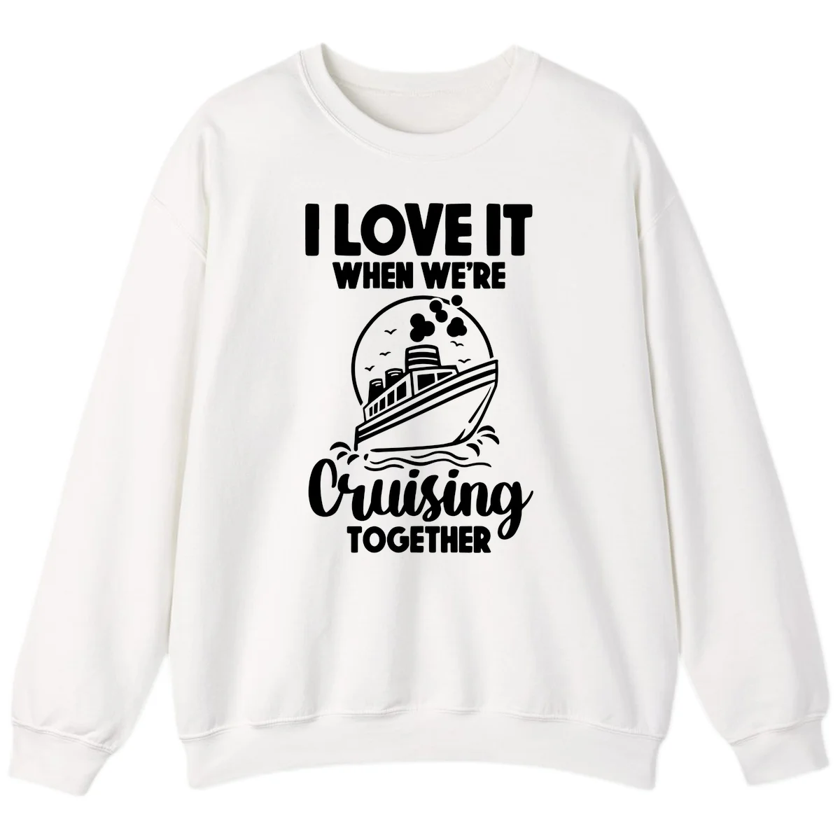 I Love It When We're Cruising Together Sweatshirt in White