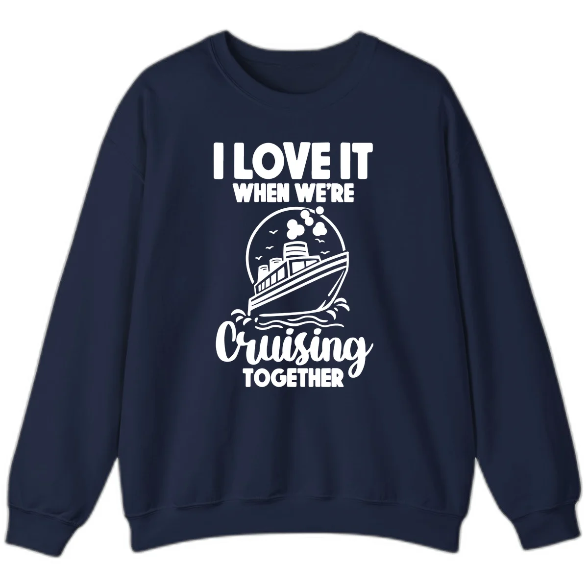 I Love It When We're Cruising Together Sweatshirt in Navy
