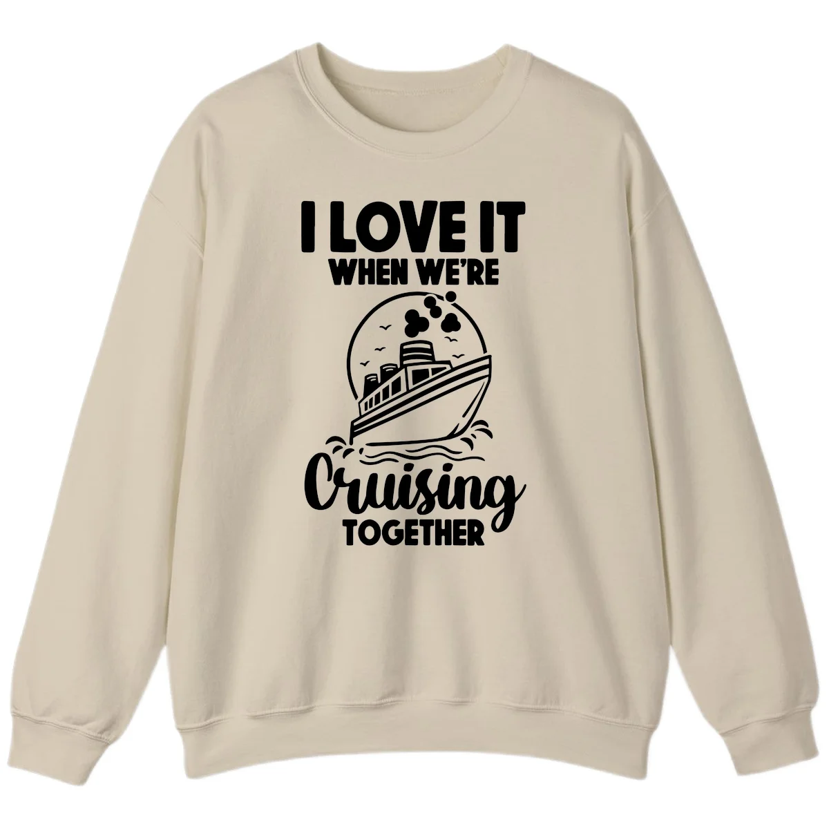 I Love It When We're Cruising Together Sweatshirt in Sand