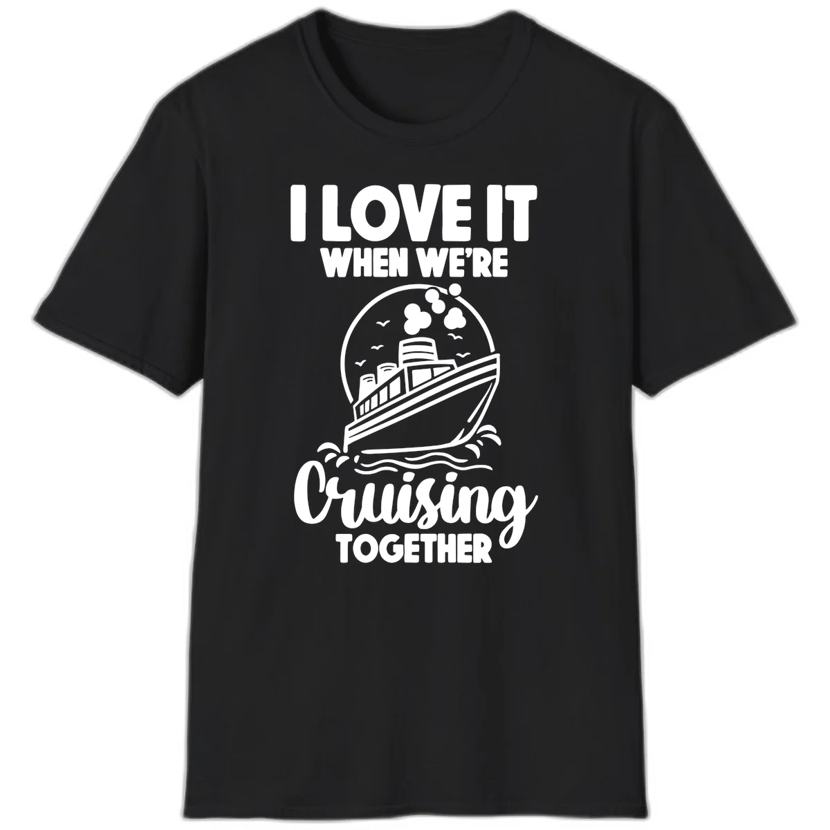 I Love It When We're Cruising Together T-Shirt in Black