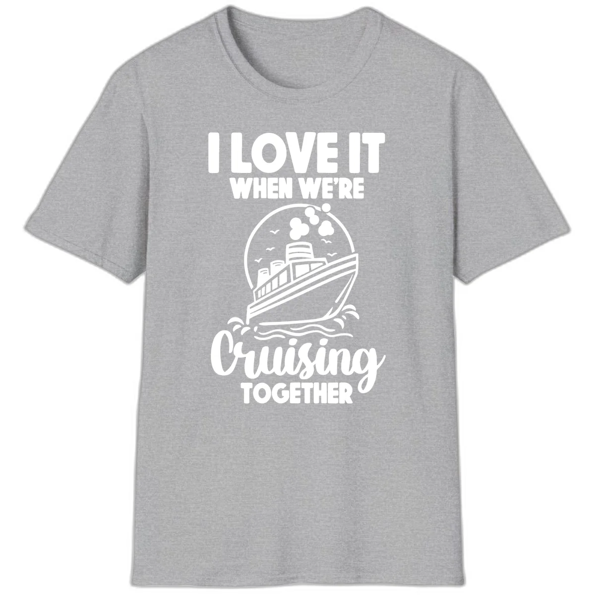 I Love It When We're Cruising Together T-Shirt in Sport Grey