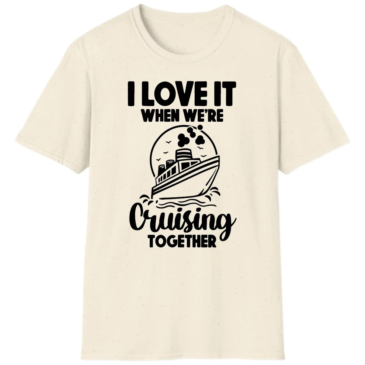 I Love It When We're Cruising Together T-Shirt in Natural