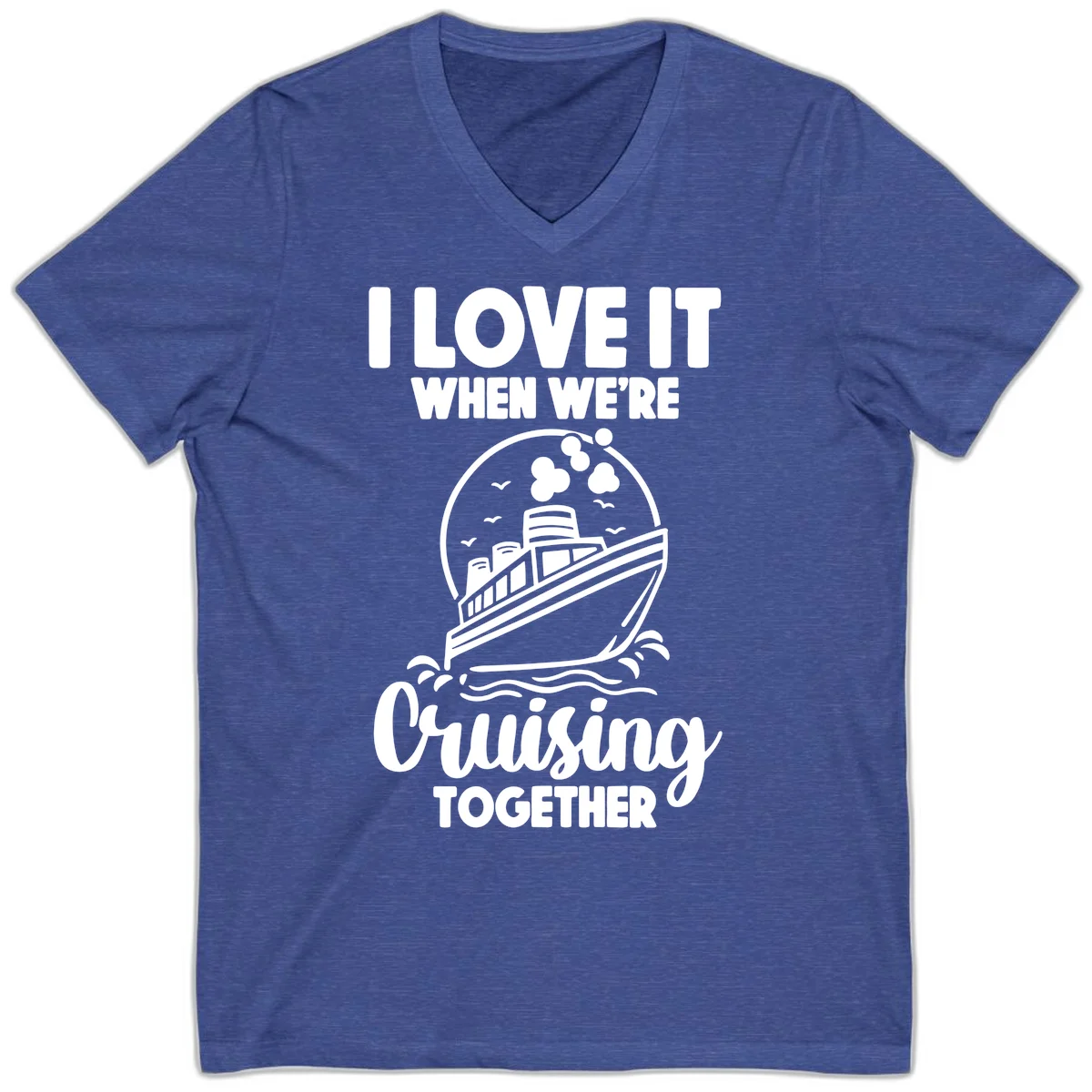 I Love It When We're Cruising Together V-Neck in Heather True Royal