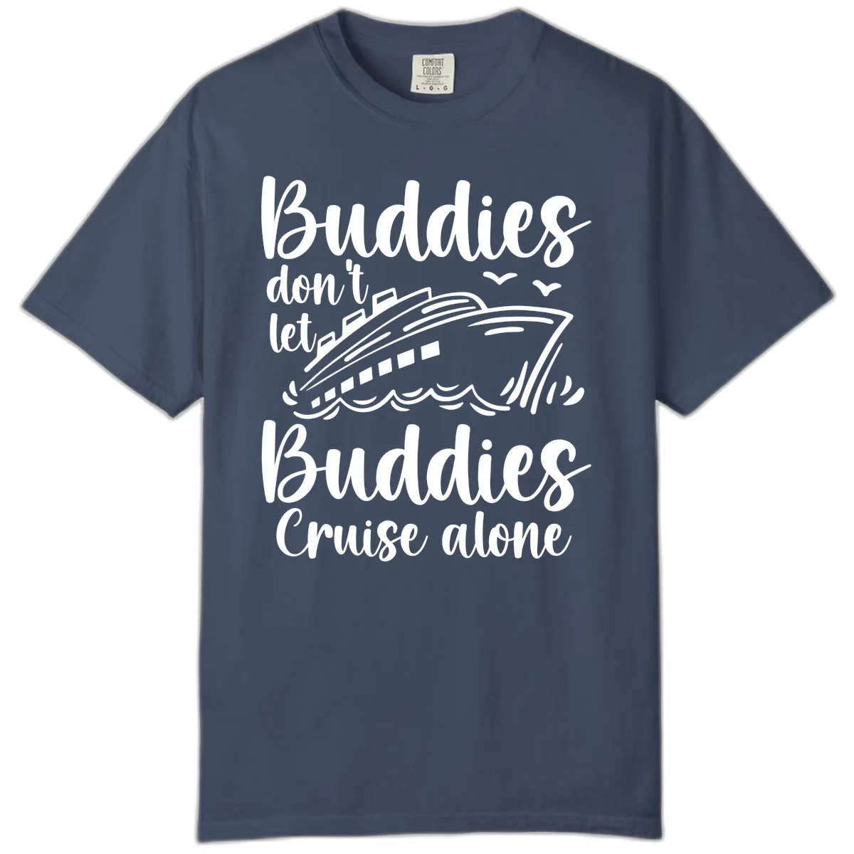 Buddies Don't Let Buddies Cruise Alone Comfort Color in Midnight