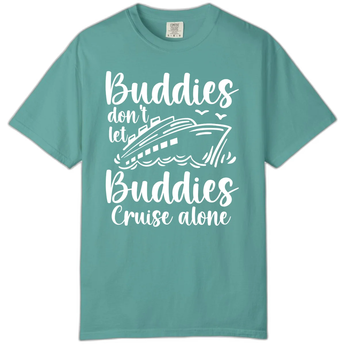 Buddies Don't Let Buddies Cruise Alone Comfort Color in Seafoam