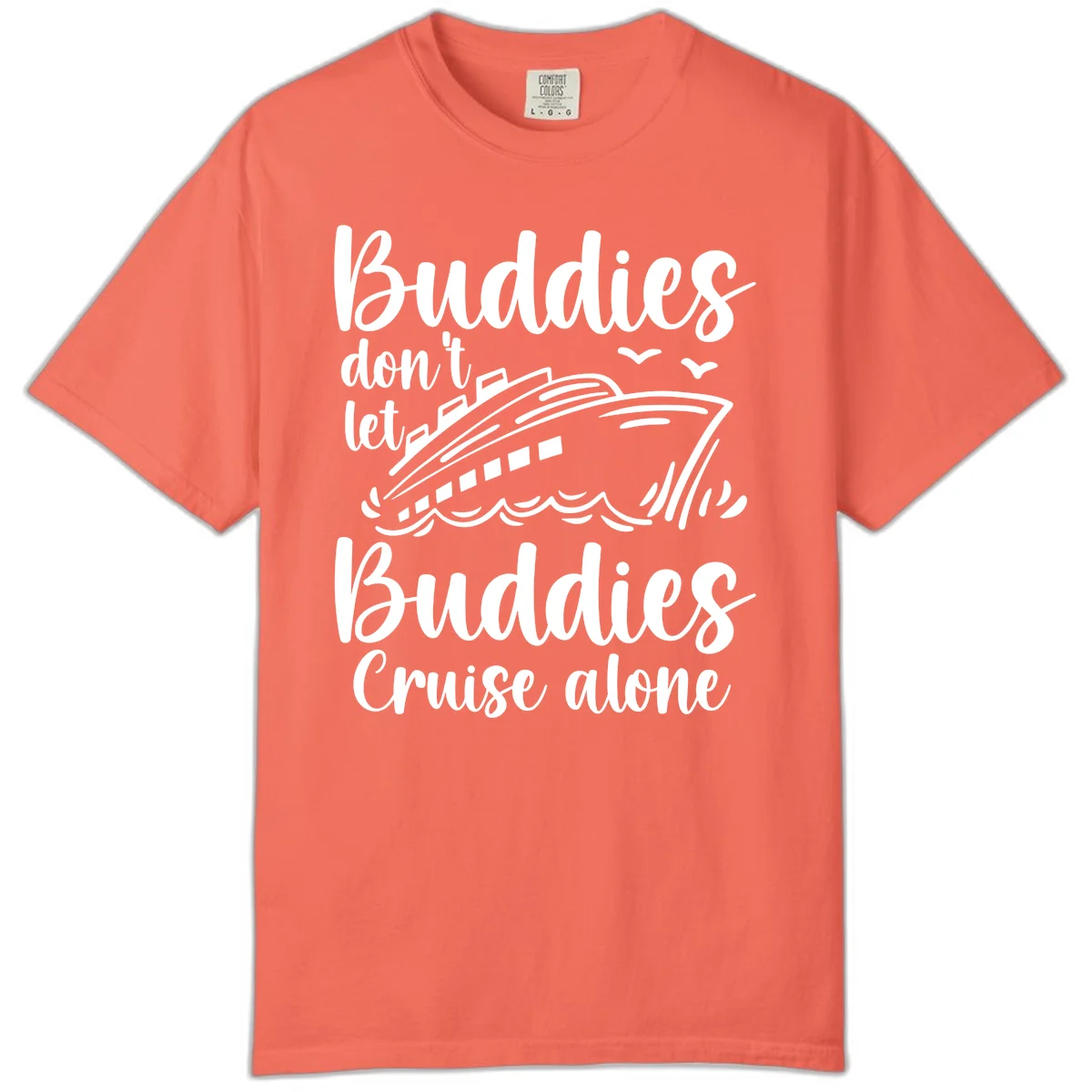 Buddies Don't Let Buddies Cruise Alone Comfort Color in Bright Salmon
