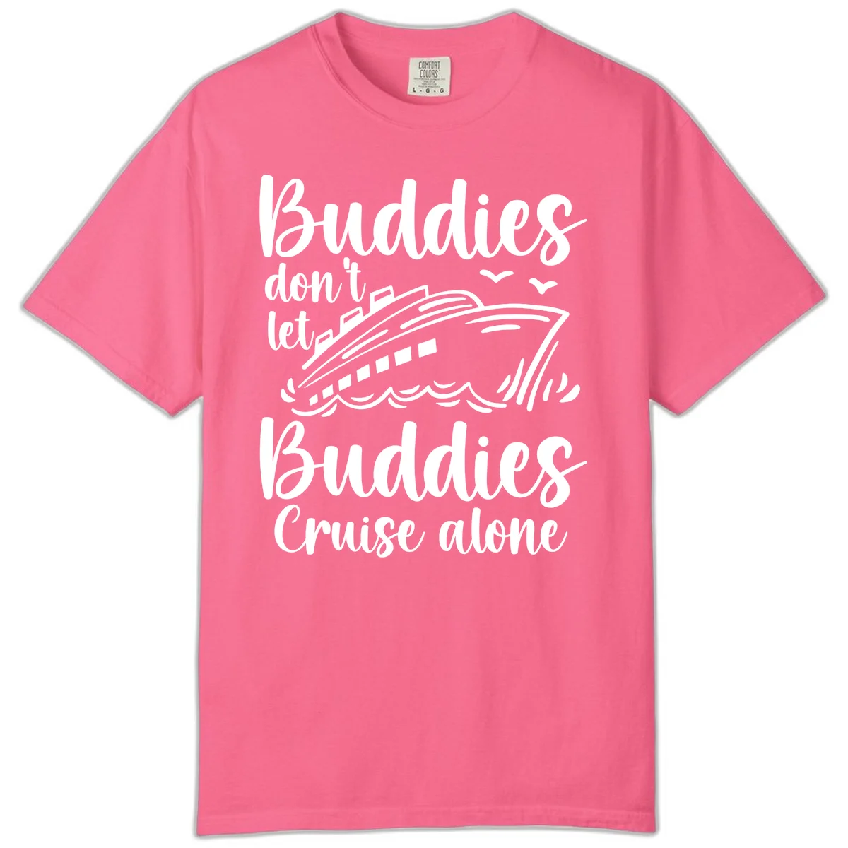 Buddies Don't Let Buddies Cruise Alone Comfort Color in Crunchberry