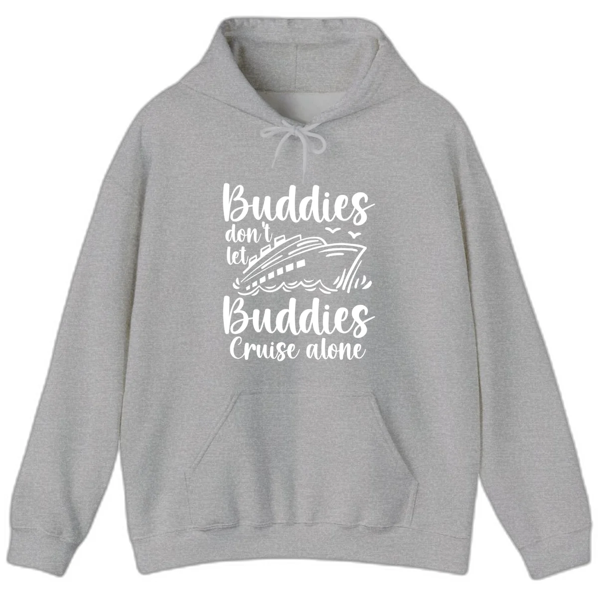 Buddies Don't Let Buddies Cruise Alone Hoodie in Sport Grey