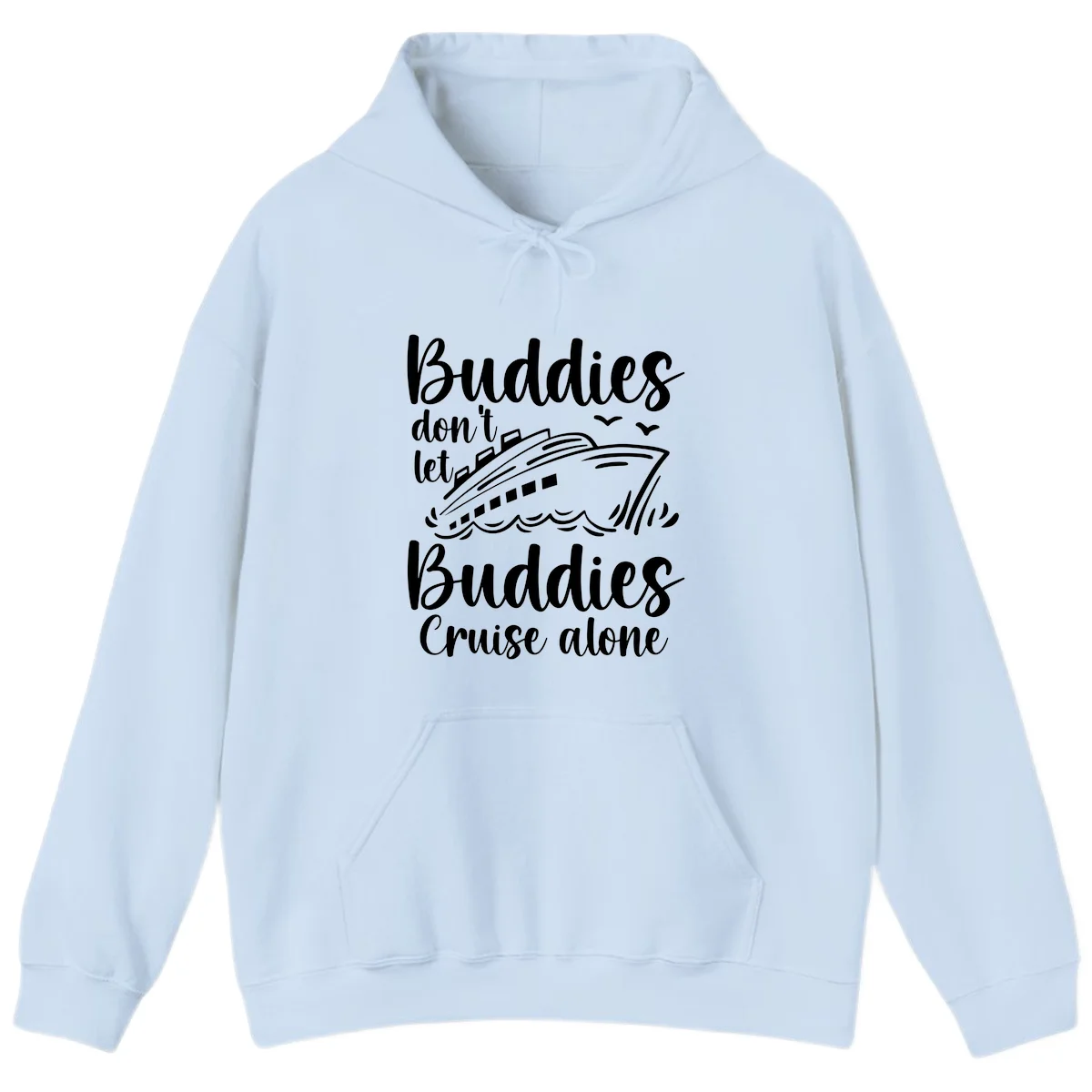 Buddies Don't Let Buddies Cruise Alone Hoodie in Light Blue