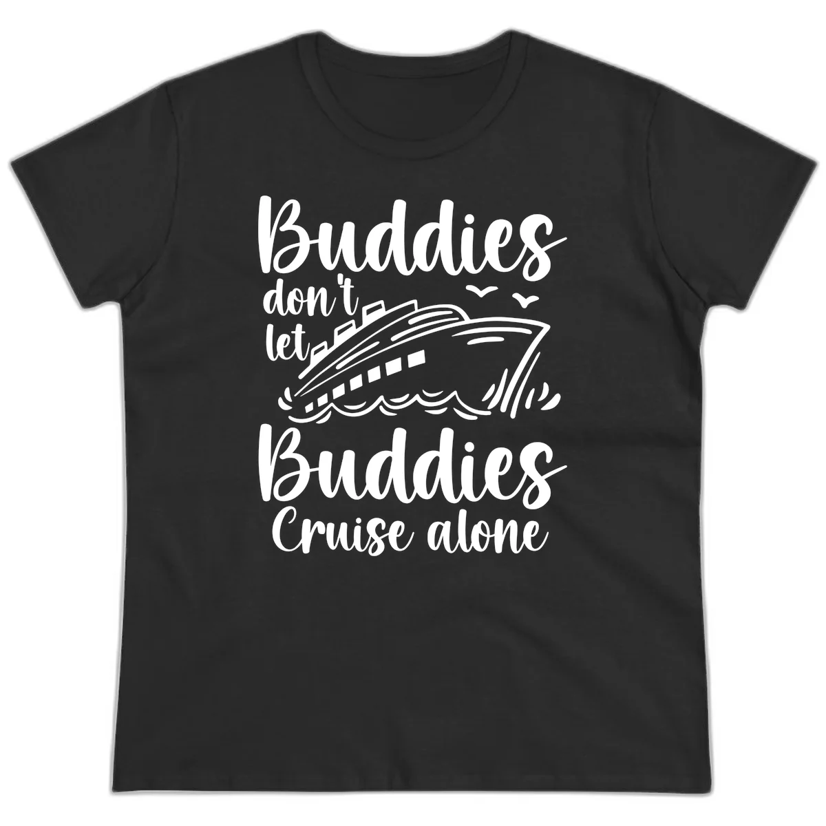 Buddies Don't Let Buddies Cruise Alone Ladies Tee in Black