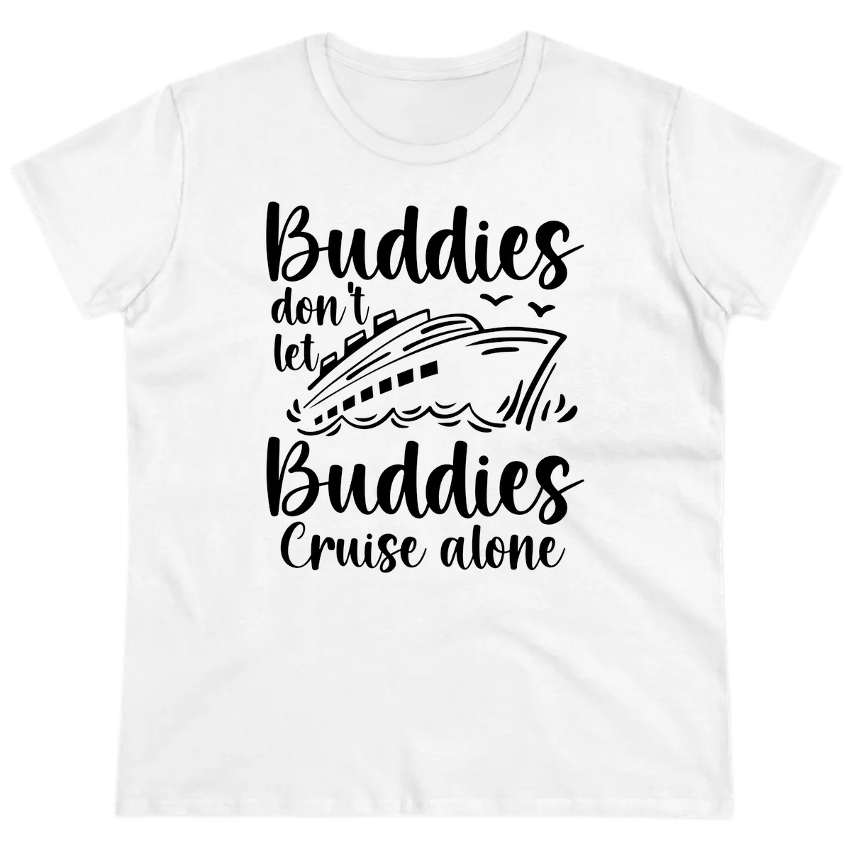 Buddies Don't Let Buddies Cruise Alone Ladies Tee in White