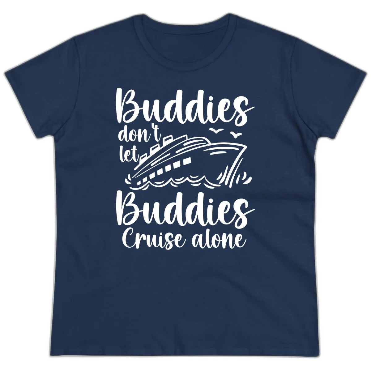 Buddies Don't Let Buddies Cruise Alone Ladies Tee in Navy