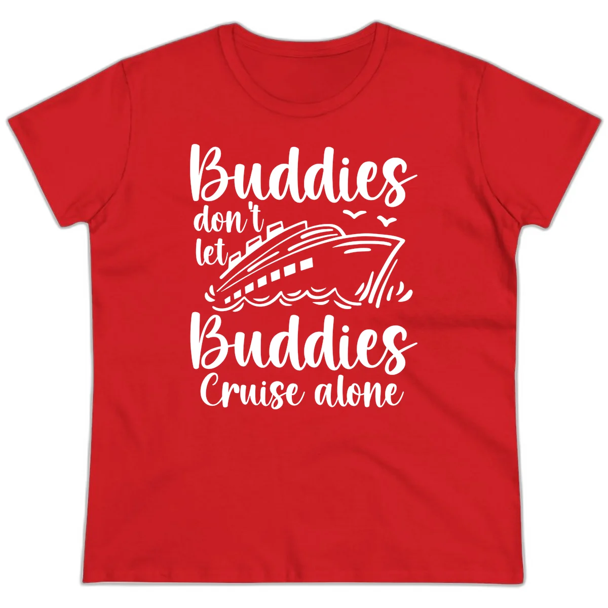 Buddies Don't Let Buddies Cruise Alone Ladies Tee in Red