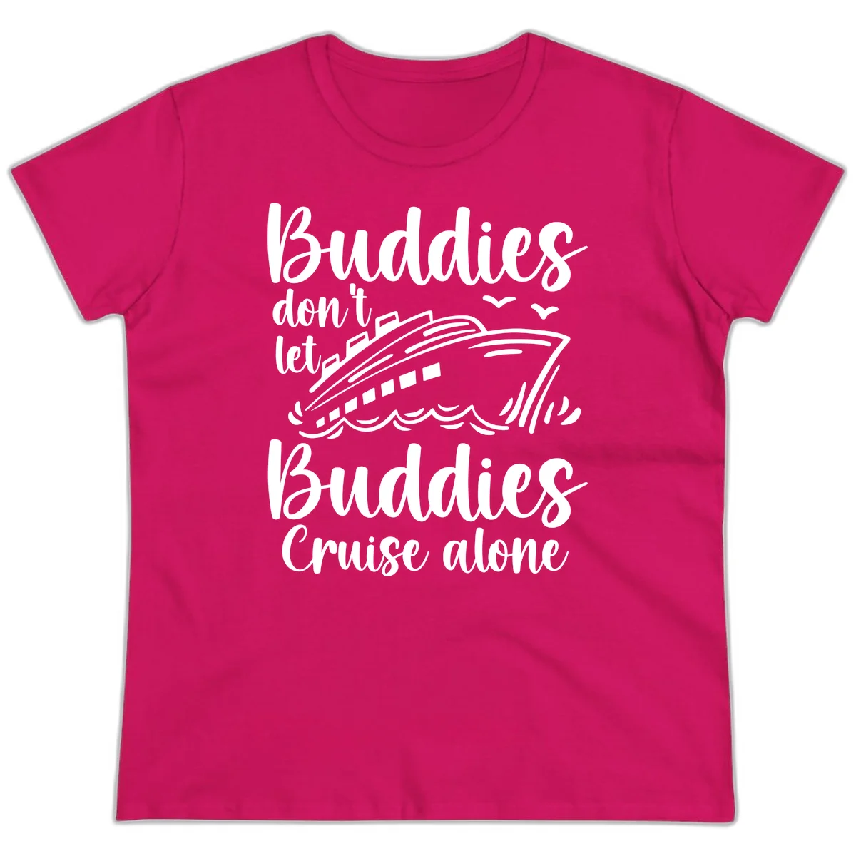 Buddies Don't Let Buddies Cruise Alone Ladies Tee in Heliconia