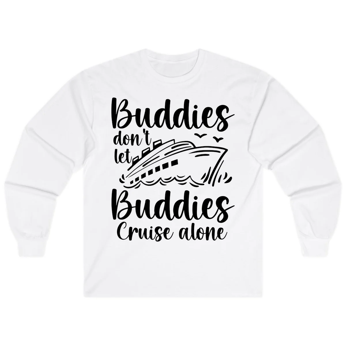 Buddies Don't Let Buddies Cruise Alone Long Sleeve in White