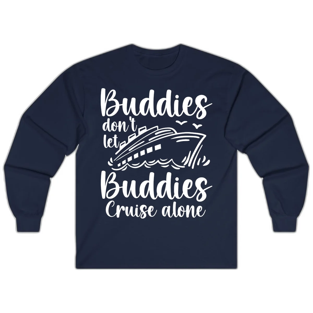 Buddies Don't Let Buddies Cruise Alone Long Sleeve in Navy