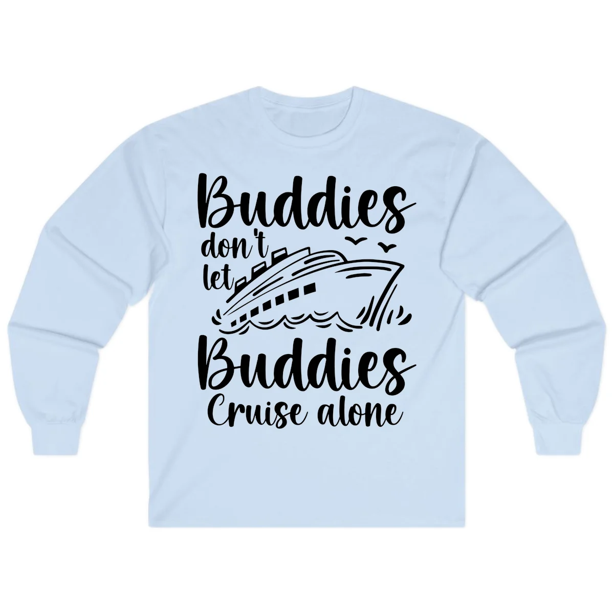 Buddies Don't Let Buddies Cruise Alone Long Sleeve in Light Blue