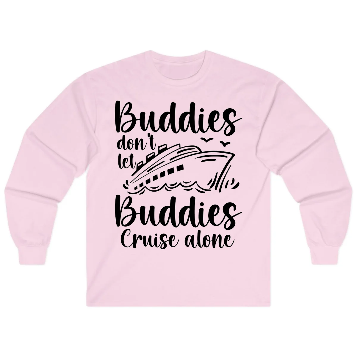Buddies Don't Let Buddies Cruise Alone Long Sleeve in Light Pink
