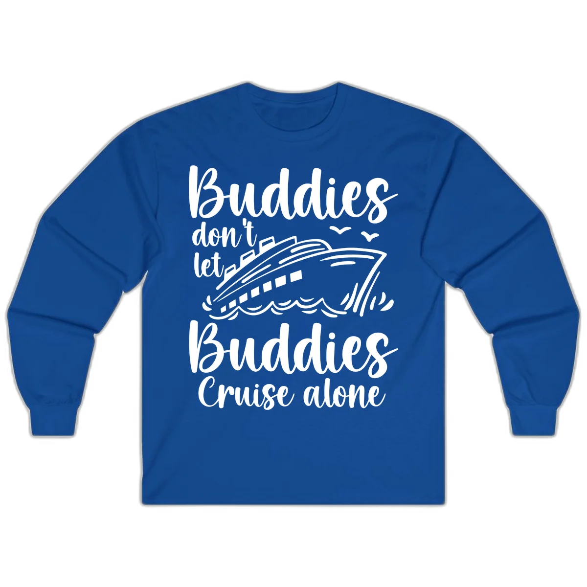 Buddies Don't Let Buddies Cruise Alone Long Sleeve in Royal
