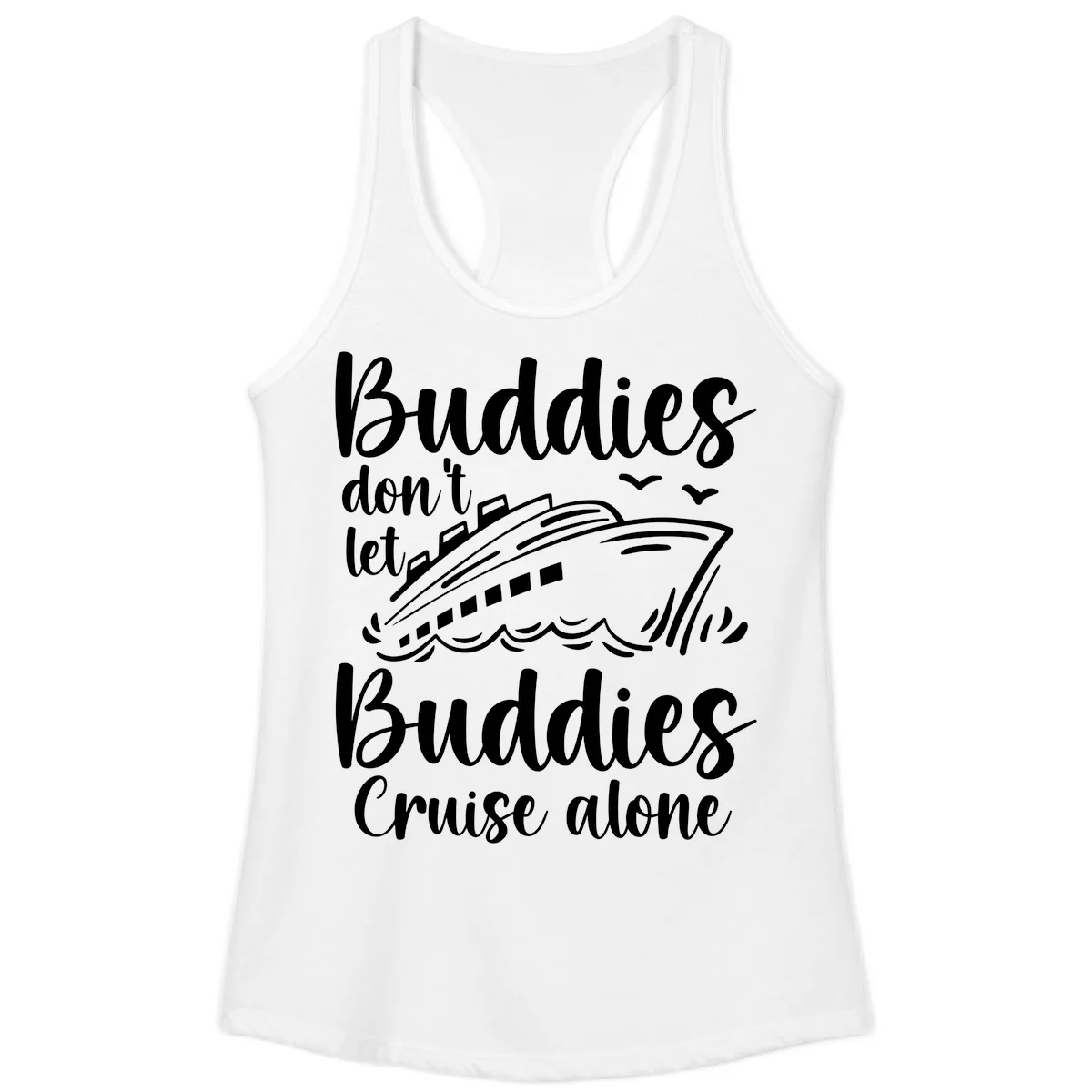 Buddies Don't Let Buddies Cruise Alone Ladies Tank in White