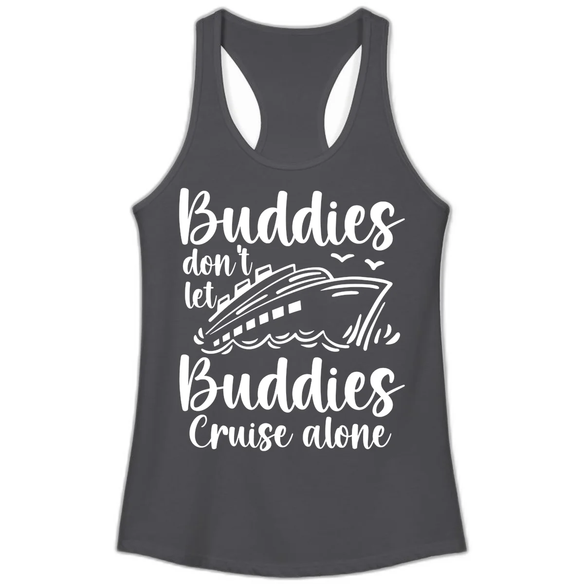 Buddies Don't Let Buddies Cruise Alone Ladies Tank in Solid Dark Gray