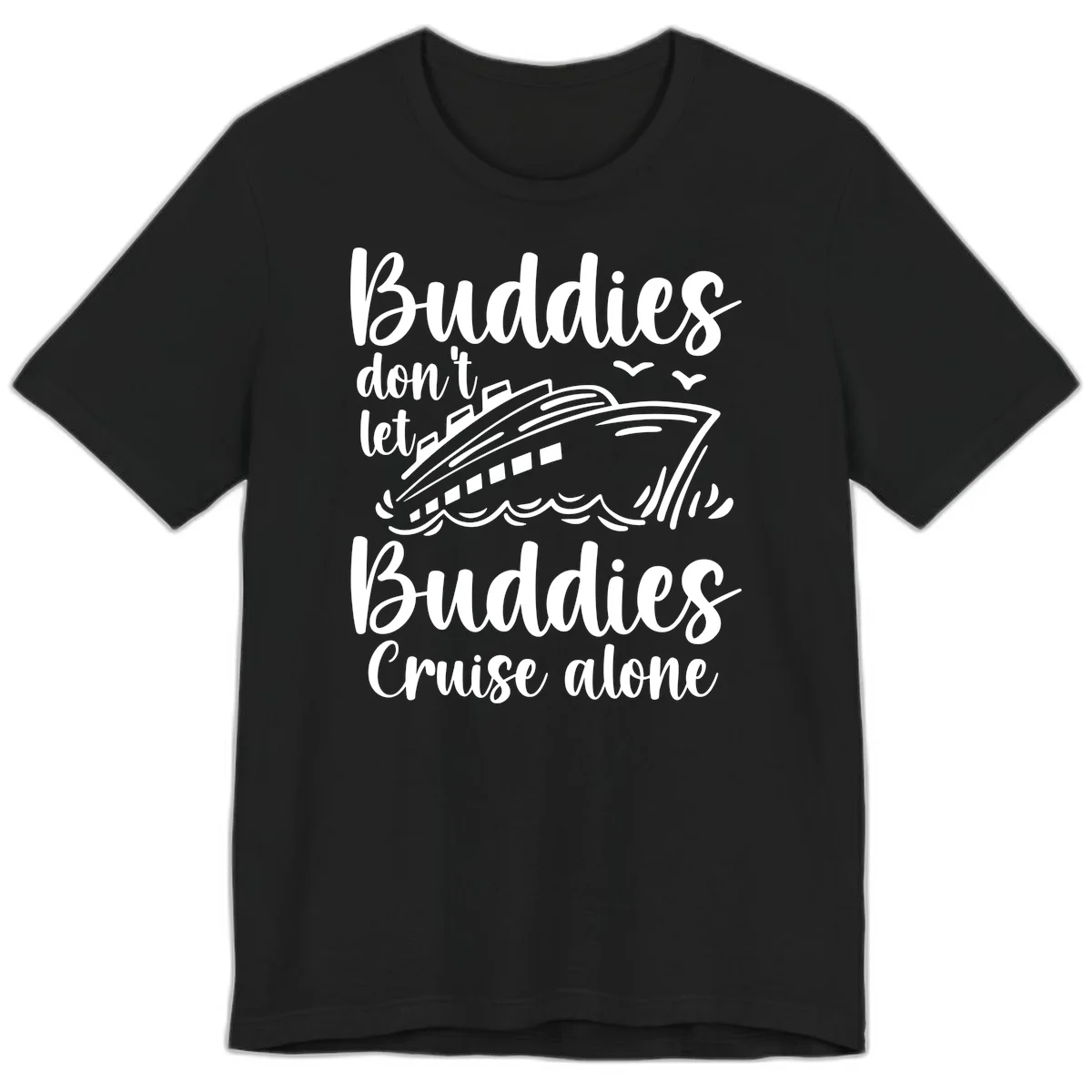 Buddies Don't Let Buddies Cruise Alone Premium T-Shirt in Black
