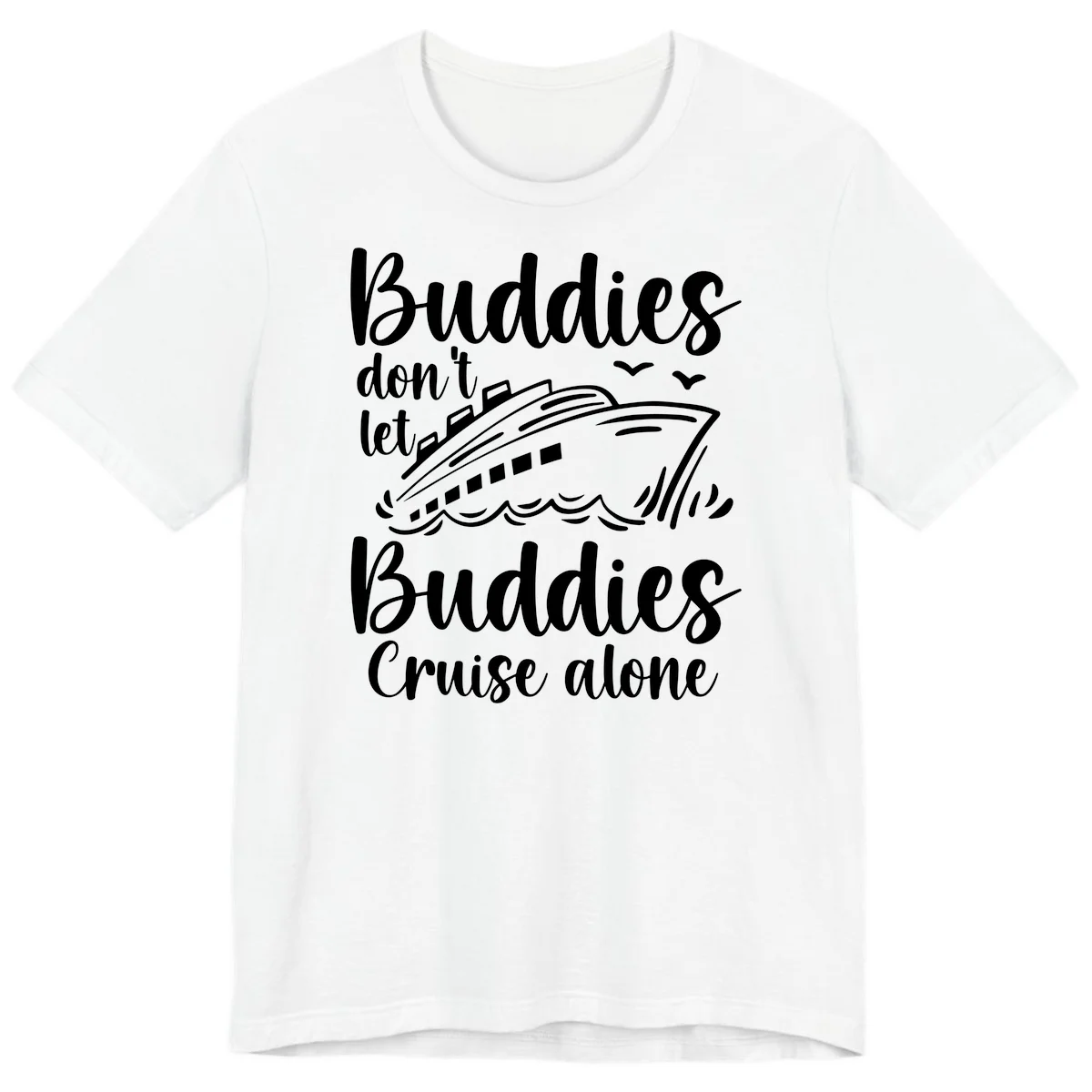 Buddies Don't Let Buddies Cruise Alone Premium T-Shirt in White