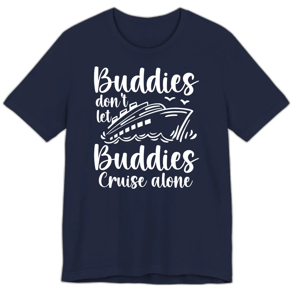 Buddies Don't Let Buddies Cruise Alone Premium T-Shirt in Navy