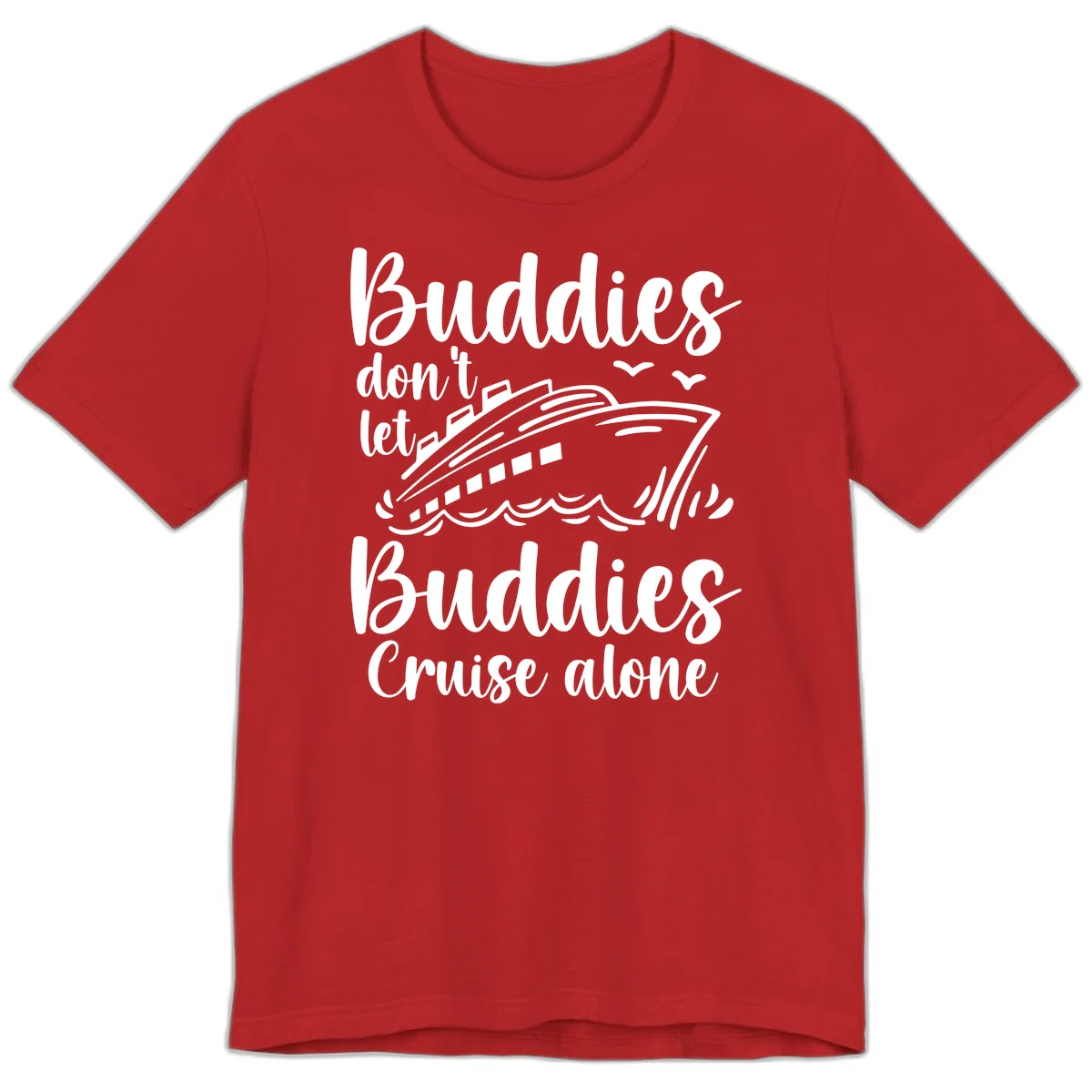 Buddies Don't Let Buddies Cruise Alone Premium T-Shirt in Red