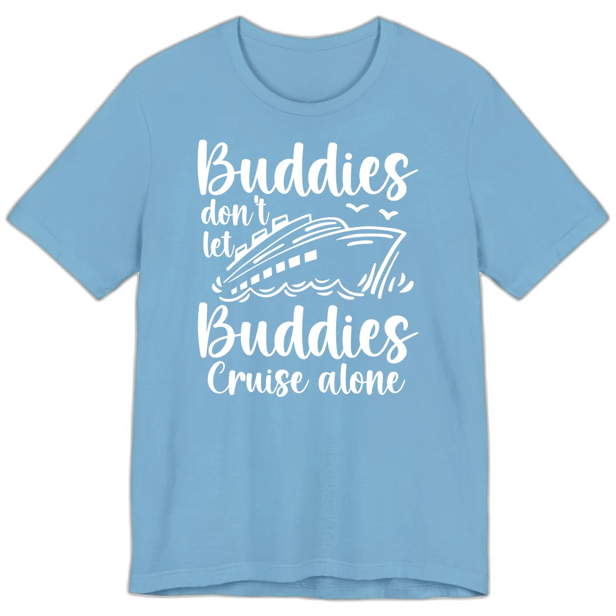 Buddies Don't Let Buddies Cruise Alone Premium T-Shirt in Ocean Blue