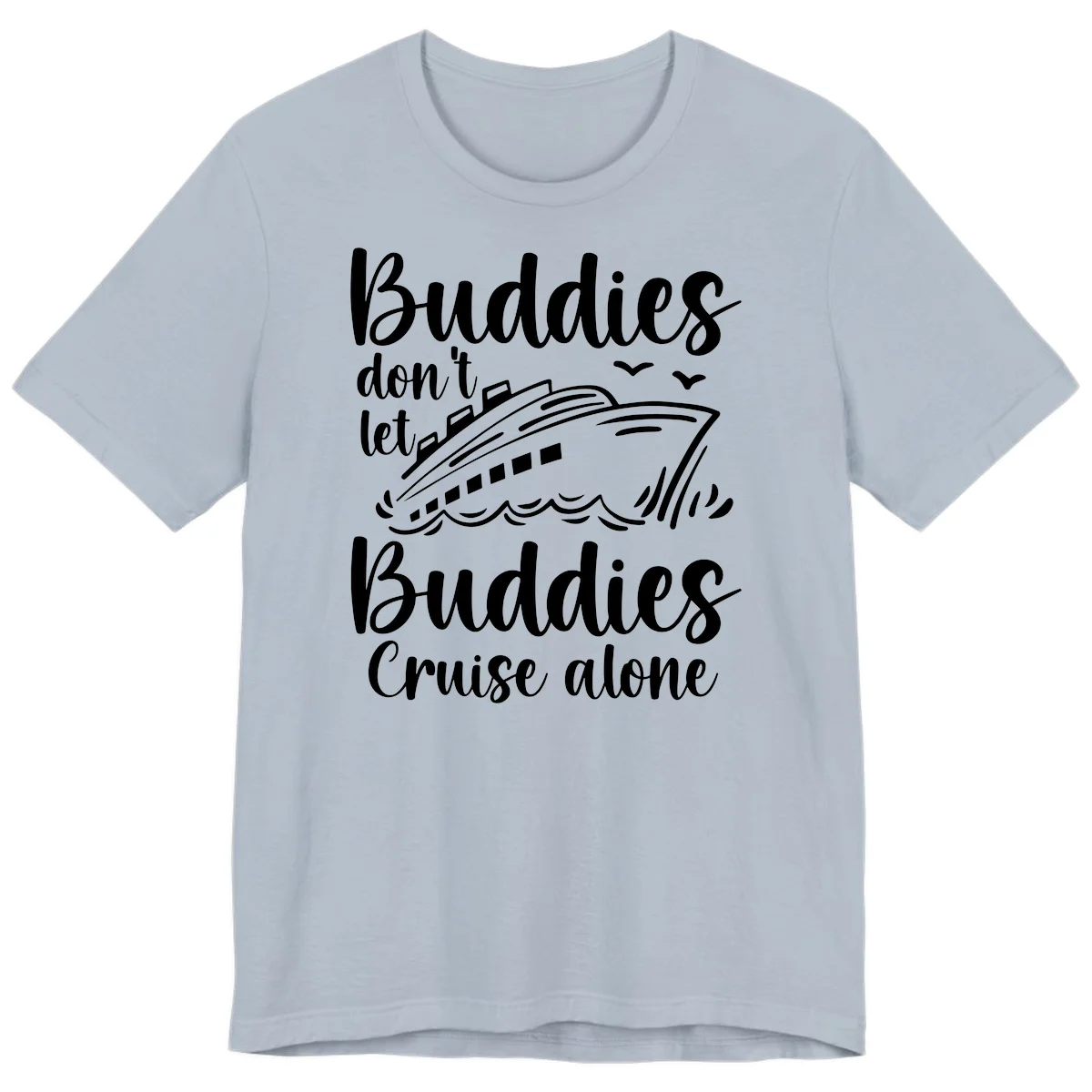 Buddies Don't Let Buddies Cruise Alone Premium T-Shirt in Light Blue