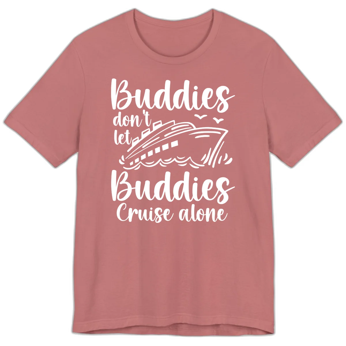 Buddies Don't Let Buddies Cruise Alone Premium T-Shirt in Mauve