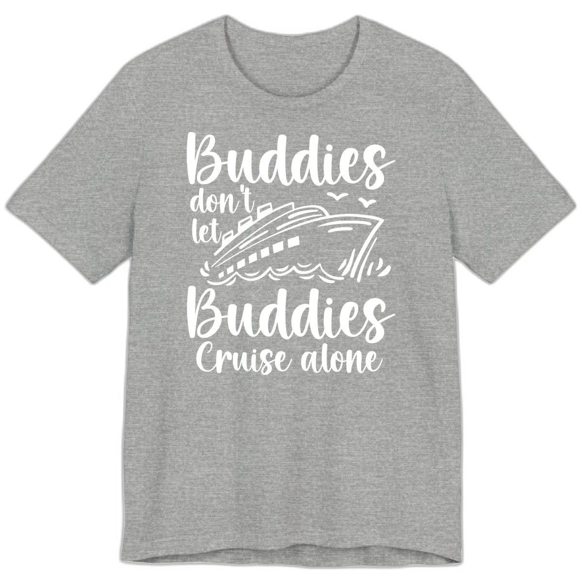 Buddies Don't Let Buddies Cruise Alone Premium T-Shirt in Athletic Heather