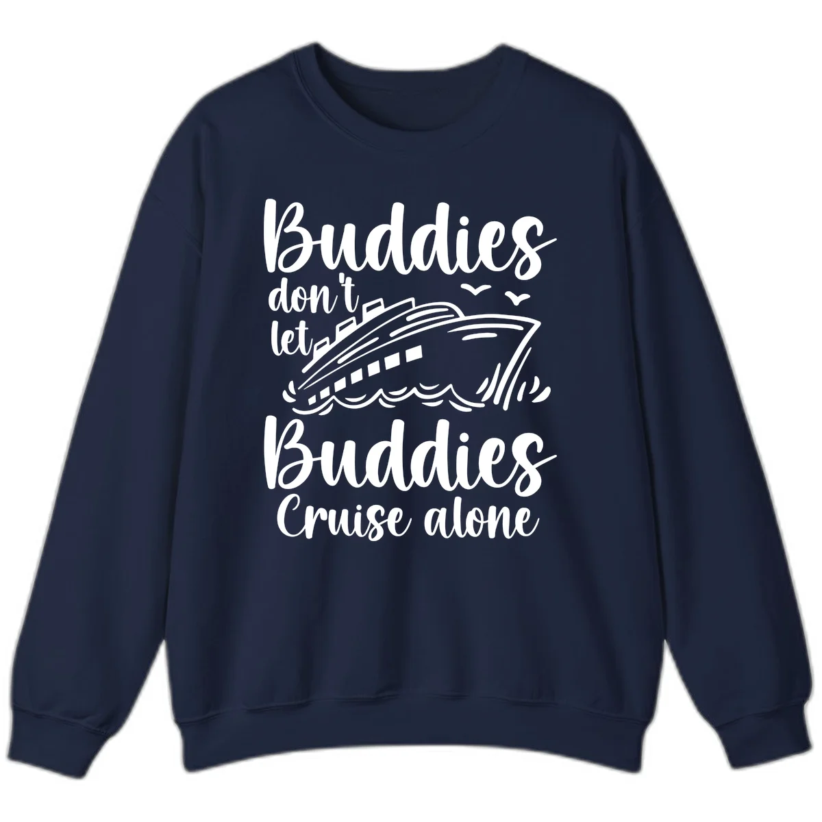 Buddies Don't Let Buddies Cruise Alone Sweatshirt in Navy