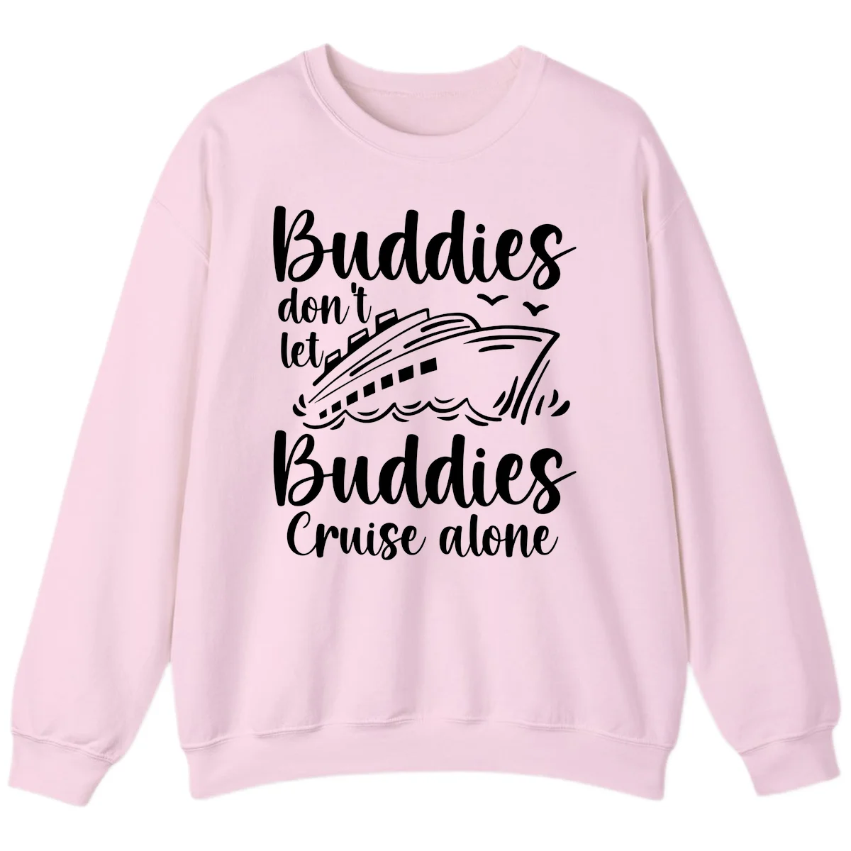 Buddies Don't Let Buddies Cruise Alone Sweatshirt in Light Pink