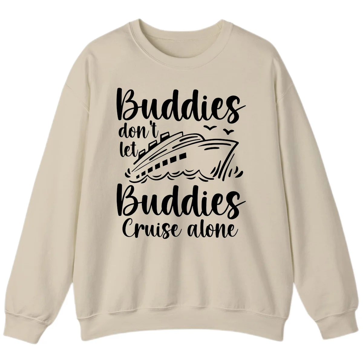 Buddies Don't Let Buddies Cruise Alone Sweatshirt in Sand