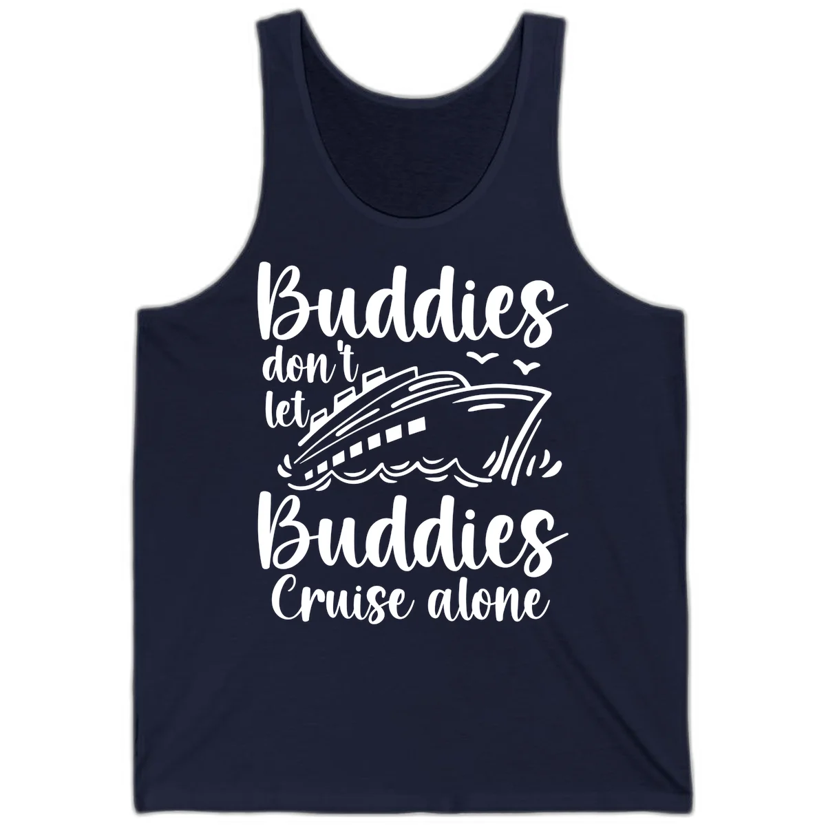 Buddies Don't Let Buddies Cruise Alone Tank in Navy