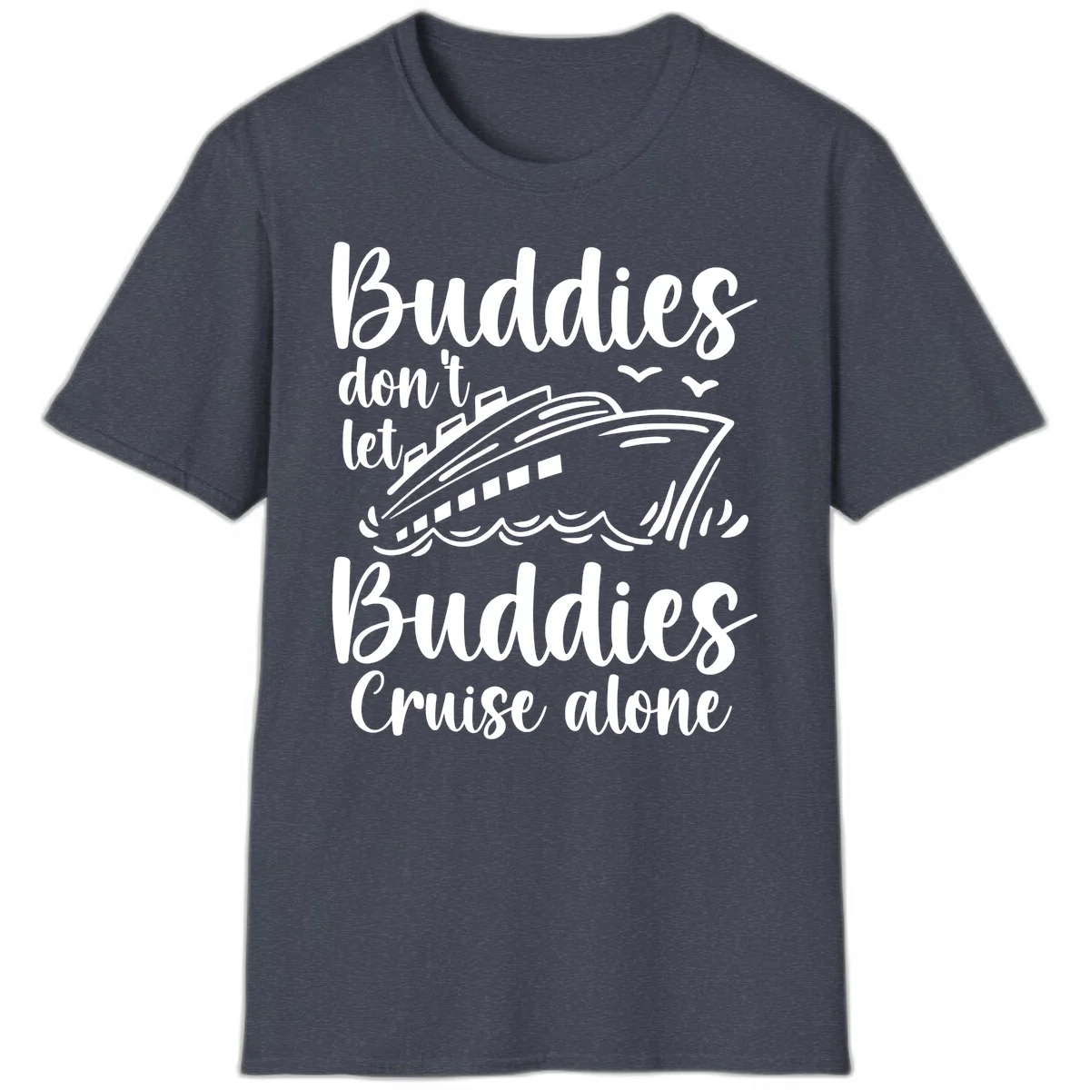 Buddies Don't Let Buddies Cruise Alone T-Shirt in Heather Navy