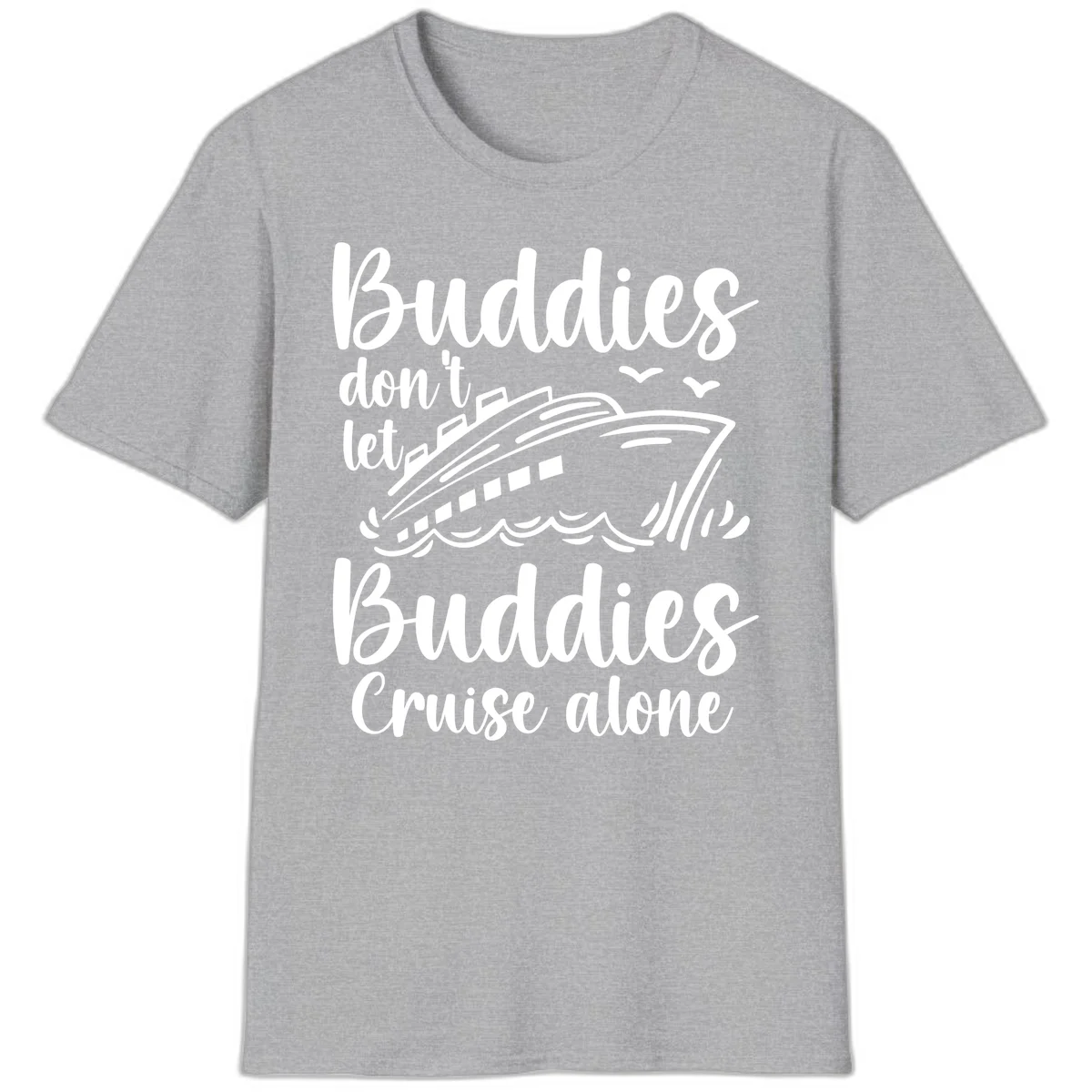 Buddies Don't Let Buddies Cruise Alone T-Shirt in Sport Grey