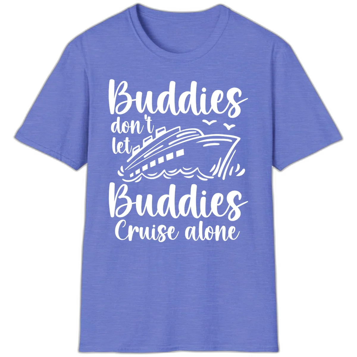 Buddies Don't Let Buddies Cruise Alone T-Shirt in Heather Royal