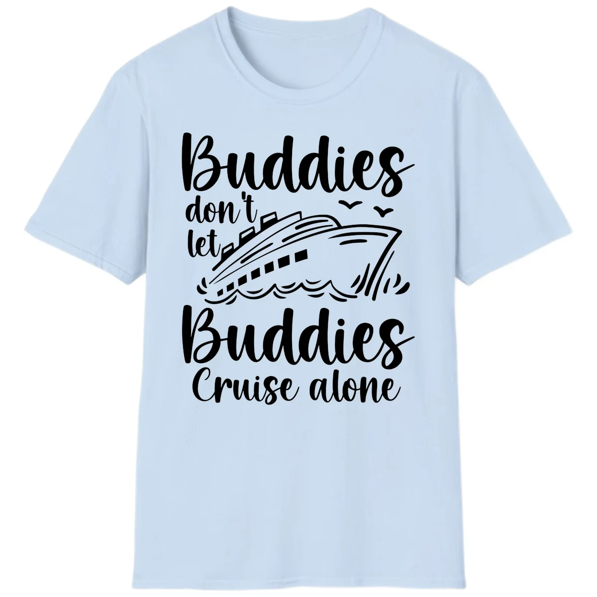 Buddies Don't Let Buddies Cruise Alone T-Shirt in Light Blue