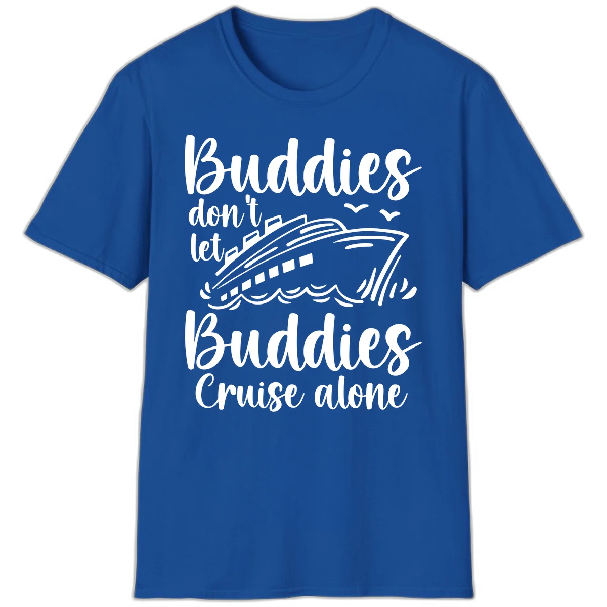 Buddies Don't Let Buddies Cruise Alone T-Shirt in Royal