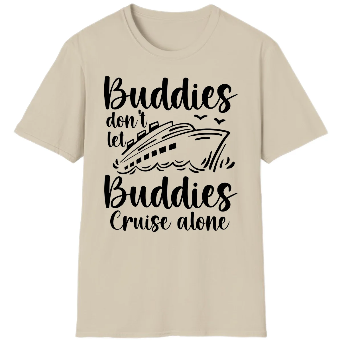 Buddies Don't Let Buddies Cruise Alone T-Shirt in Sand